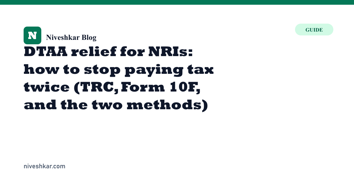 DTAA relief for NRIs: how to stop paying tax twice (TRC, Form 10F, and the two methods)